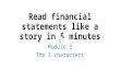 Read financial statements like a story in 5 minutes Module 3 The 3 characters