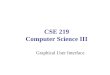 CSE 219 Computer Science III Graphical User Interface