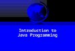 Introduction to Java Programming. History F James Gosling and Sun Microsystems F Oak F Java, May 20, 1995, Sun World F HotJava –The first Java-enabled