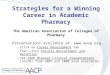 Strategies for a Winning Career in Academic Pharmacy The American Association of Colleges of Pharmacy Presentations available at:  –Click on