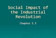 Social Impact of the Industrial Revolution Chapter 5.3