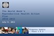 Progress Update – Years 1 & 2 The World Bank’s Reproductive Health Action Plan 2010-2015 July 9, 2012