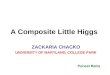 A Composite Little Higgs ZACKARIA CHACKO UNIVERSITY OF MARYLAND, COLLEGE PARK Puneet Batra