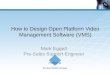 How to Design Open Platform Video Management Software (VMS) Mark Eggett Pre-Sales Support Engineer