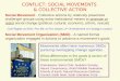 CONFLICT: SOCIAL MOVEMENTS & COLLECTIVE ACTION Social Movement - Collective actions by relatively powerless challenger groups using extra-institutional