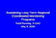 Sustaining Long Term Regional Coordinated Monitoring Programs Todd Running, H-GAC May 9, 2006