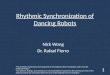 Rhythmic Synchronization of Dancing Robots Nick Wong Dr. Rafael Fierro 1 "This material is based upon work supported by the National Science Foundation