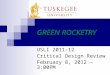 GREEN ROCKETRY USLI 2011-12 Critical Design Review February 8, 2012 – 3:00PM