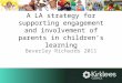A LA strategy for supporting engagement and involvement of parents in children’s learning Beverley Richards 2011
