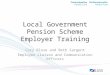 Local Government Pension Scheme Employer Training Cory Blose and Beth Sargent Employer Liaison and Communication Officers