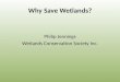 Why Save Wetlands? Philip Jennings Wetlands Conservation Society Inc