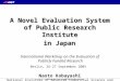 A Novel Evaluation System of Public Research Institute in Japan A Novel Evaluation System of Public Research Institute in Japan International Workshop