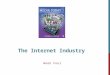 The Internet Industry Week Four. RISE OF THE INTERNET THE INTERNET – a global system of interconnected private, public, academic, business, and government