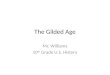 The Gilded Age Mr. Williams 10 th Grade U.S. History