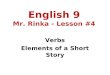 English 9 Mr. Rinka - Lesson #4 Verbs Elements of a Short Story