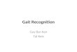 Gait Recognition Guy Bar-hen Tal Reis. Introduction Gait – is defined as a “manner of walking”. Gait recognition – –is the term typically used to refer