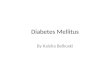 Diabetes Mellitus By Kaisha Belkoski. What is Diabetes? Diabetes Mellitus is: A disease caused by deficient insulin release or by insulin resistance,