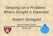 Harvard Medical School Beth Israel Deaconess Medical Center Boston, MA Sleeping on a Problem: Where Insight is Expected Robert Stickgold
