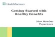 New Member Experience Getting Started with Healthy Benefits