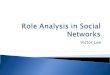 Victor Lee.  What are Social Networks?  Role and Position Analysis  Equivalence Models for Roles  Block Modelling