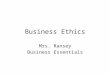 Business Ethics Mrs. Ransey Business Essentials. Standards and Essential Questions Standards BCS-BE-11: The student compares and contrasts common ethical