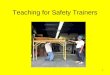 1 Teaching for Safety Trainers. 2 OSHA Training Guidelines (OSHA 2254 1998)  A. Determine if Training is Needed  B. Identify Training Needs  C. Identify