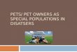 PETS/ PET OWNERS AS SPECIAL POPULATIONS IN DISATSERS