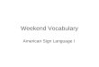 Weekend Vocabulary American Sign Language I. MORNING