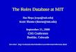 The Roles Database at MIT Jim Repa (repa@mit.edu) Scott Thorne (thorne@mit.edu) September 21, 2000 CSG Conference Boulder, Colorado See also: 