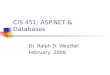 CIS 451: ASP.NET & Databases Dr. Ralph D. Westfall February, 2009