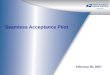 Seamless Acceptance Pilot February 20, 2007. 2 Agenda Pilot Status Pilot Findings Business Entity Identifier (BEI) Assessment Approach Feedback Options