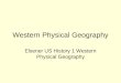 Western Physical Geography Elsener US History 1 Western Physical Geography