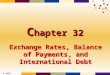 © 2005 Thomson C hapter 32 Exchange Rates, Balance of Payments, and International Debt