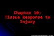 Chapter 10: Tissue Response to Injury © 2011 McGraw-Hill Higher Education. All rights reserved