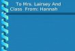 To Mrs. Lairsey And Class From: Hannah To Mrs. Lairsey And Class From: Hannah