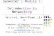Semester 1 Module 1 Introduction to Networking Andres, Wen-Yuan Liao Department of Computer Science and Engineering De Lin Institute of Technology andres@dlit.edu.tw
