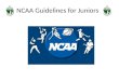 NCAA Guidelines for Juniors. Are You Interested in College Athletics? All Division I and Division II athletes must register with the NCAA Clearinghouse/Eligibility