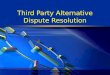 Third Party Alternative Dispute Resolution. Alternative Dispute Resolution (ADR)?  It involves the application of theories, procedures, and skills designed