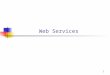 11 Web Services. 22 Objectives You will be able to Say what a web service is. Write and deploy a simple web service. Test a simple web service. Write