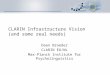 CLARIN Infrastructure Vision (and some real needs) Daan Broeder CLARIN EU/NL Max-Planck Institute for Psycholinguistics