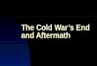 The Cold War’s End and Aftermath. Why and how did the Cold War end?