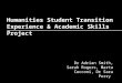 Humanities Student Transition Experience & Academic Skills Project Dr Adrian Smith, Sarah Rogers, Marta Cecconi, Dr Sara Perry