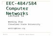 10/8/2015 EEC484/584: Computer Networks 1 EEC-484/584 Computer Networks Lecture 12 Wenbing Zhao Cleveland State University wenbing@ieee.org