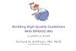 Building High-Quality Guidelines With BRIDGE-Wiz E-GAPPS at NYAM Richard N. Shiffman, MD, MCIS Yale School of Medicine