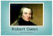 Robert Owen and Socialism. Introduction Owen Robert born in Newtown, Montgomeryshire, on May 14, 1771 was one of the most influential socialists of the