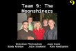 Team 9: The Moonshiners Christian Pfretzschner Jason Kraai Brady Rathbun Julie Stoddard Mike Handlogten