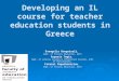 Developing an IL course for teacher education students in Greece Evangelia Bougatzeli, Dept. of Primary Education, AUTh Aspasia Togia, Dept. of Library