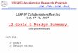 LQ Goals and Design Study Summary – G. Ambrosio 1 LARP Collab Mtg – SLAC, Oct. 17-19, 2007 BNL - FNAL - LBNL - SLAC LQ Goals & Design Summary Giorgio Ambrosio