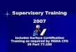 Supervisory Training 2007 includes Surface Certification Training as required by MSHA CFR 30 Part 77.100