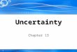 1 Chapter 13 Uncertainty. 2 Outline Uncertainty Probability Syntax and Semantics Inference Independence and Bayes' Rule